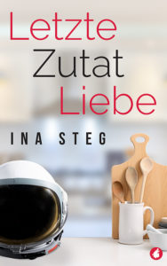 Letzte Zutat Liebe von Ina Steg
