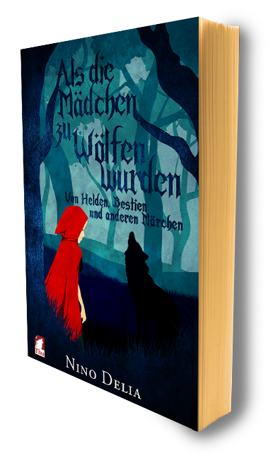 Als die Mädchen zu Wölfen wurden. Von Helden, Bestien und anderen Märchen