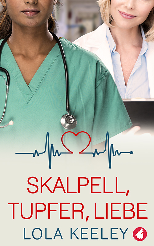 Skalpell, Tupfer, Liebe von Lola Keeley