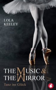 The Music and the Mirror - Tanz ins Glück von Lola Keeley