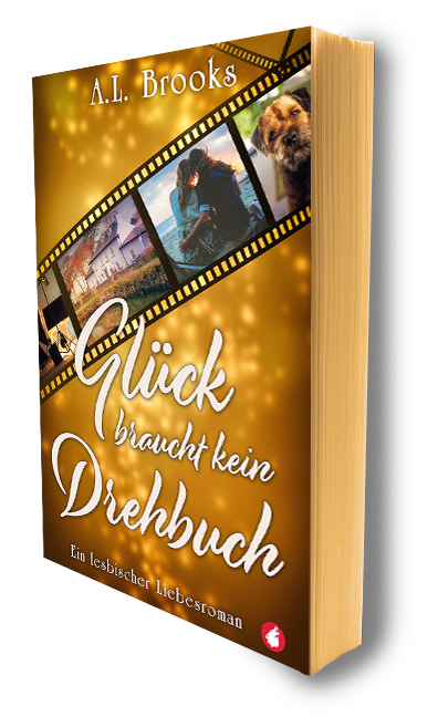Glück braucht kein Drehbuch: ein lesbischer Liebesroman
