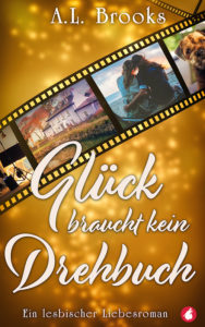 Glück braucht kein Drehbuch von A.L. Brooks